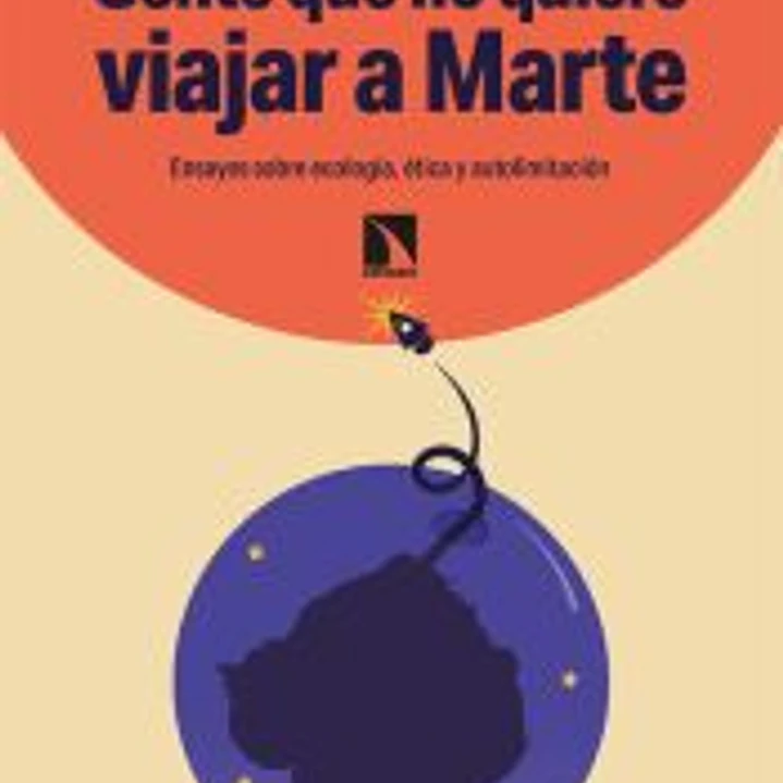 Gente que no quiere viajar a Marte: Ensayos sobre ecología, ética y autolimitación 1
