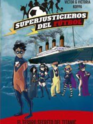Superjusticieros del Fútbol 8. El tesoro secreto del Titanic