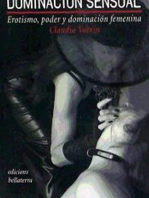 DOMINACION SENSUAL. Erotismo, poder y dominación femenina