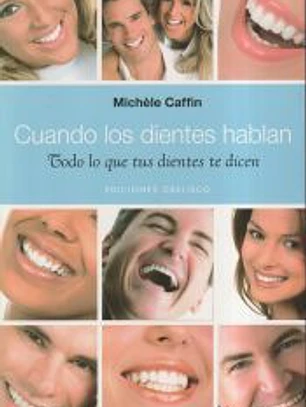 Cuando los dientes hablan : todo lo que los dientes te dicen