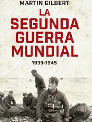 La segunda guerra mundial(Martin Gilbert). Edición 80 Aniversario: 1939 - 1945