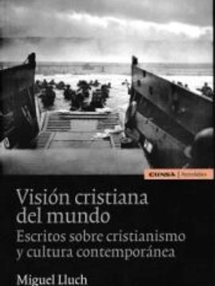 Visión cristiana del mundo: Escritos sobre cristianismo y cultura contemporánea