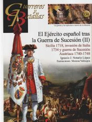 El Ejército Español tras la guerra de Sucesión (II): Sicilia 1718, invasión de Italia 1734 y guerra de Sucesión Austriaca 1740-1748