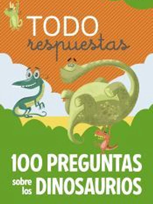 Todo respuestas. 100 preguntas sobre los dinosaurios