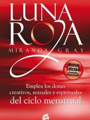 Luna roja : emplea los dones creativos, sexuales y espirituales del ciclo menstrual
