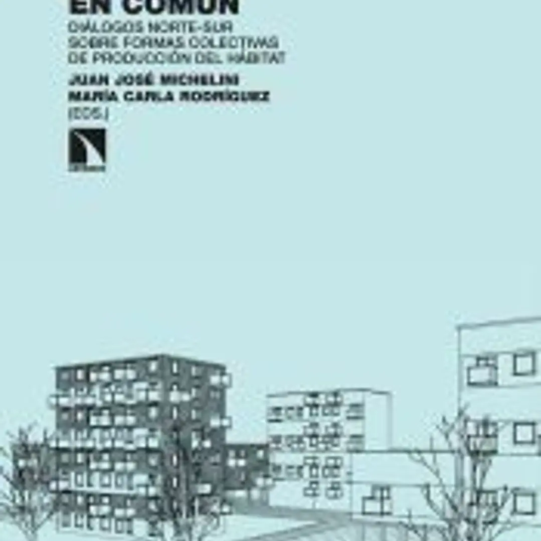 Ciudades en común: Diálogos norte-sur sobre formas colectivas de producción del hábitat 1