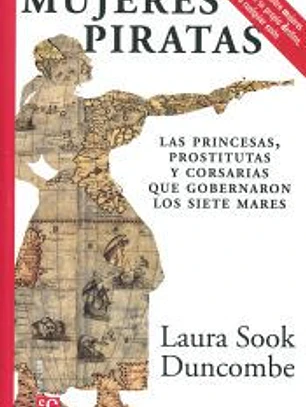 MUJERES PIRATAS - LAS PRINCESAS, PROSTITUTAS Y CORSARIAS QUE GOBERNARON LOS SIETE MARES