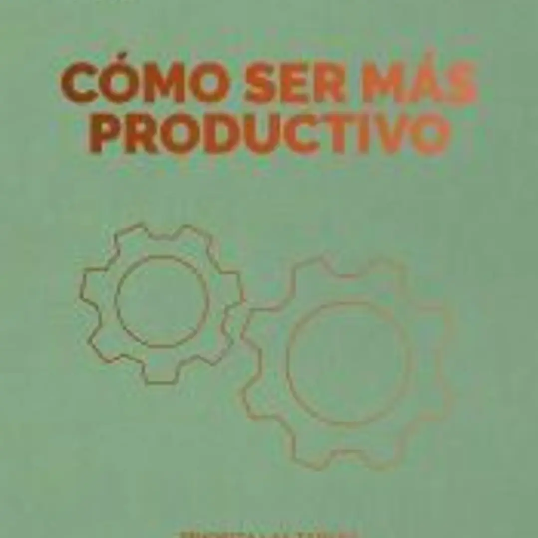 Cómo Ser Más Productivo (Getting Work Done Spanish Edition) 1