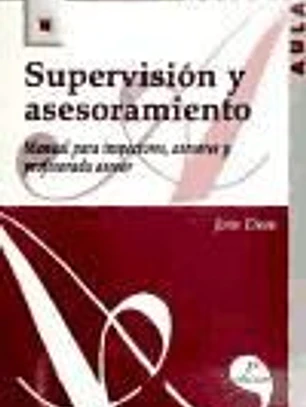 Supervisión y asesoramiento: manual para inspectores, asesores y profesorado asesor