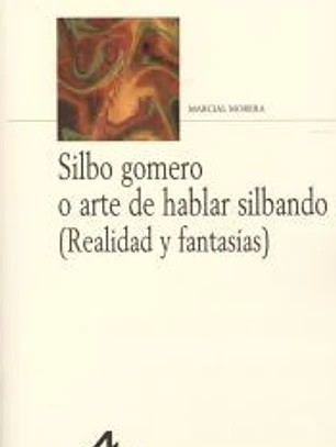 Silbo gomero o arte de hablar silbando (Realidad y fantasías)