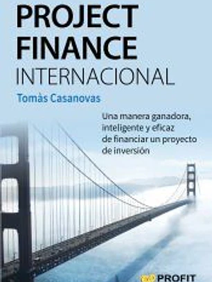 Project Finance Internacional: Una manera ganadora, inteligente y eficaz de financiar un proyecto de inversión