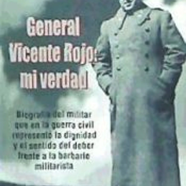 General Vicente Rojo: Mi verdad 1