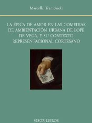 La épica de amor en las comedias de ambientación urbana de Lope de Vega, y su contexto representacional cortesano