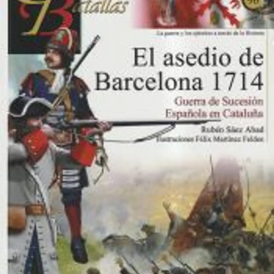 Guerreros y batallas 96 : El asedio de Barcelona 1714 1