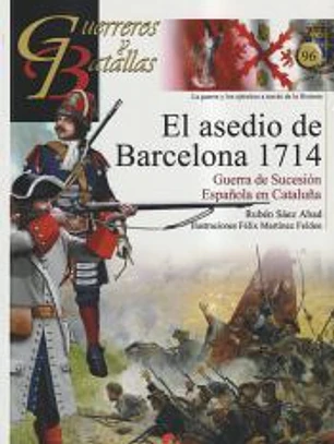 Guerreros y batallas 96 : El asedio de Barcelona 1714
