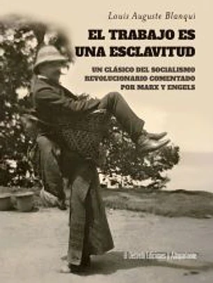 El trabajo es una esclavitud: Un clásico del socialismo revolucionario comentado por Marx y Engels