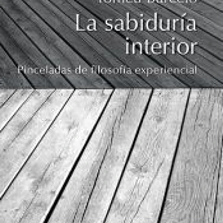La sabiduría interior : pinceladas de filosofía experiencial 1