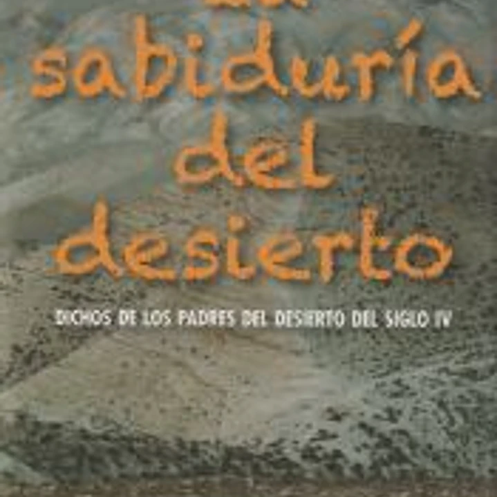 LA SABIDURIA DEL DESIERTO. DICHOS DE LOS PADRES DESIERTO 1