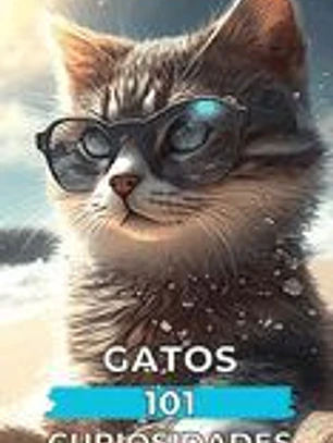 101 Curiosidades Gatos: Hechos Increíbles y Sorprendentes