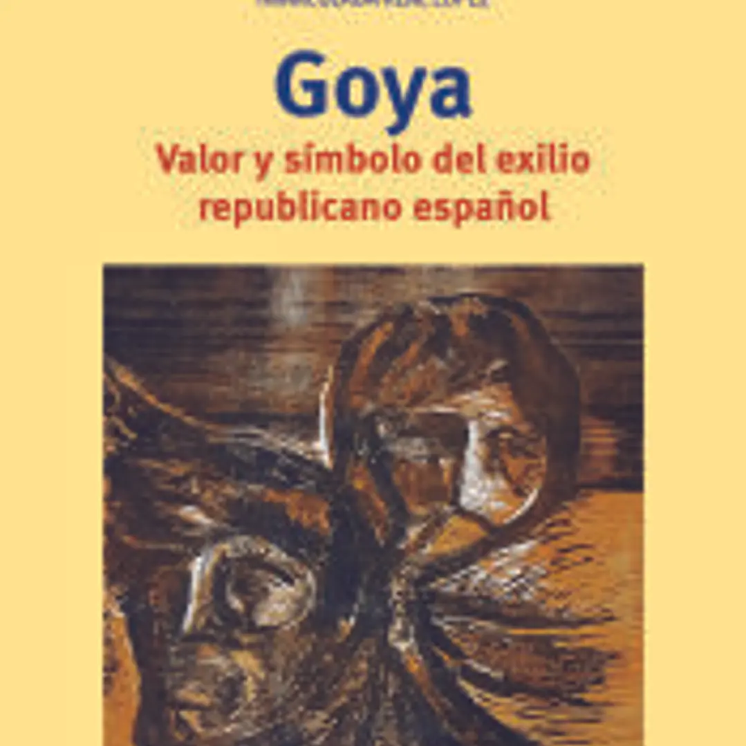 Goya. Valor y símbolo del exilio republicano español 1