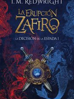 La Erupción Zafiro (La Decisión de la Espada - Fantasía juvenil de acción y aventuras)