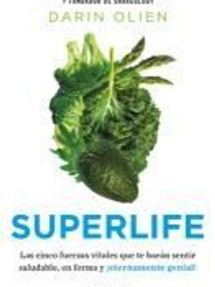 Supervida: Las Cinco Fuerzas Vitales Que Te Harán Sentir Saludable En Forma, Y E Ternamente Genia! / Superlife: The 5 Simple Fixes That Will Make You