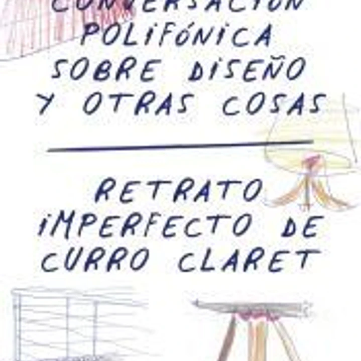 Conversación polifónica sobre diseño y otras cosas Retrato imperfecto de Curro Claret 1