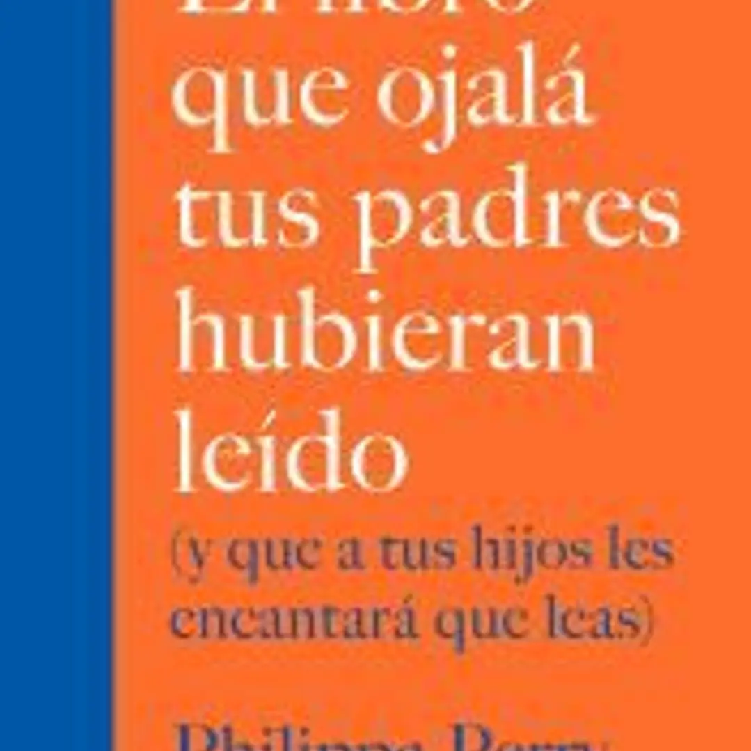 El libro que ojalá tus padres hubieran leído (y que a tus hijos les encantará qu 1