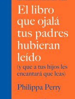 El libro que ojalá tus padres hubieran leído (y que a tus hijos les encantará qu