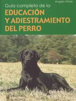 Guía completa de la educación y adiestramiento del perro