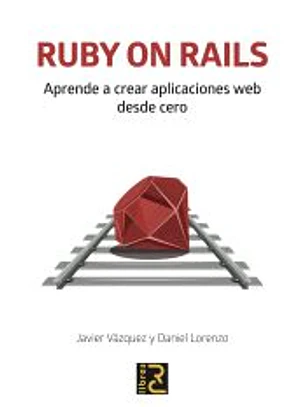 RUBY ON RAILS. Aprende a crear aplicaciones web desde cero