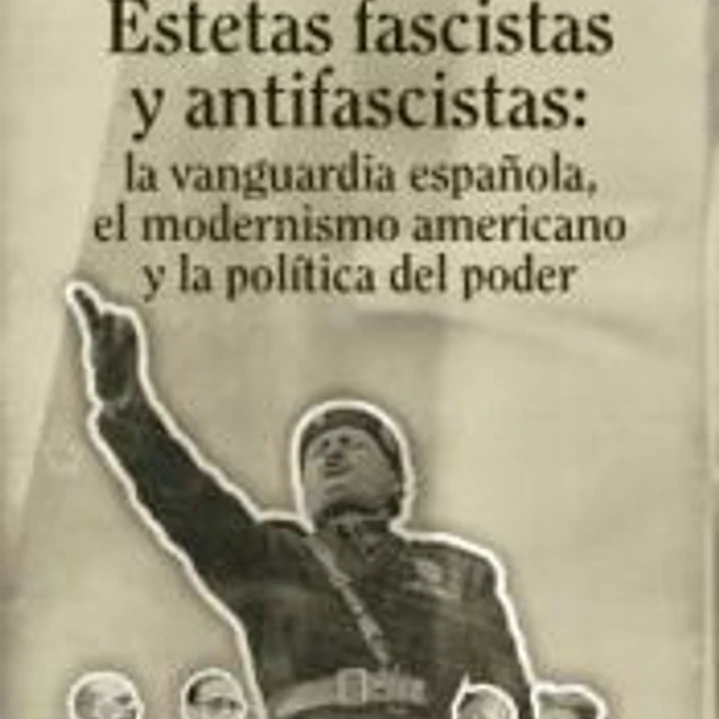 Estetas fascistas y antifascistas: La vanguardia española, el modernismo americano y la política del poder 1