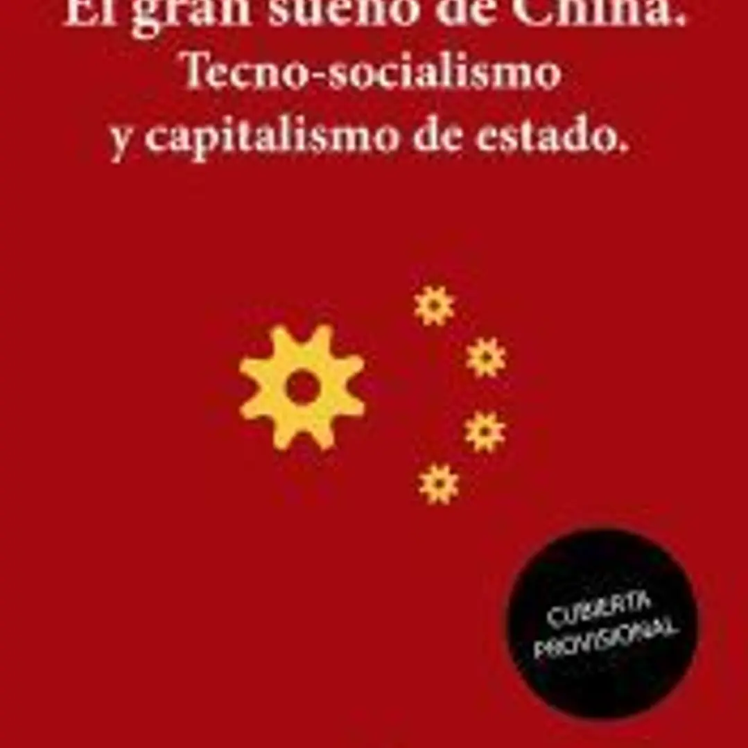 El gran sueño de China. Tecno-Socialismo y capitalismo de estado 1