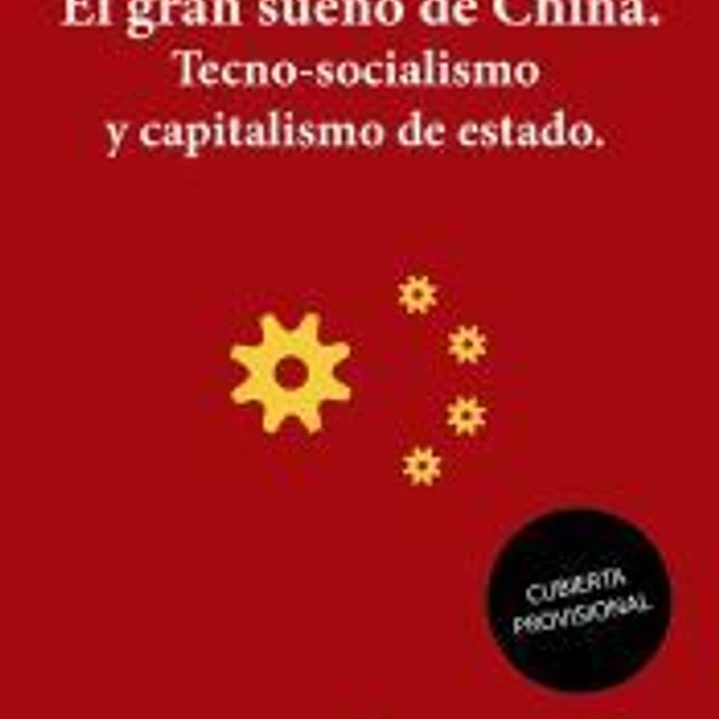 El gran sueño de China. Tecno-Socialismo y capitalismo de estado 1
