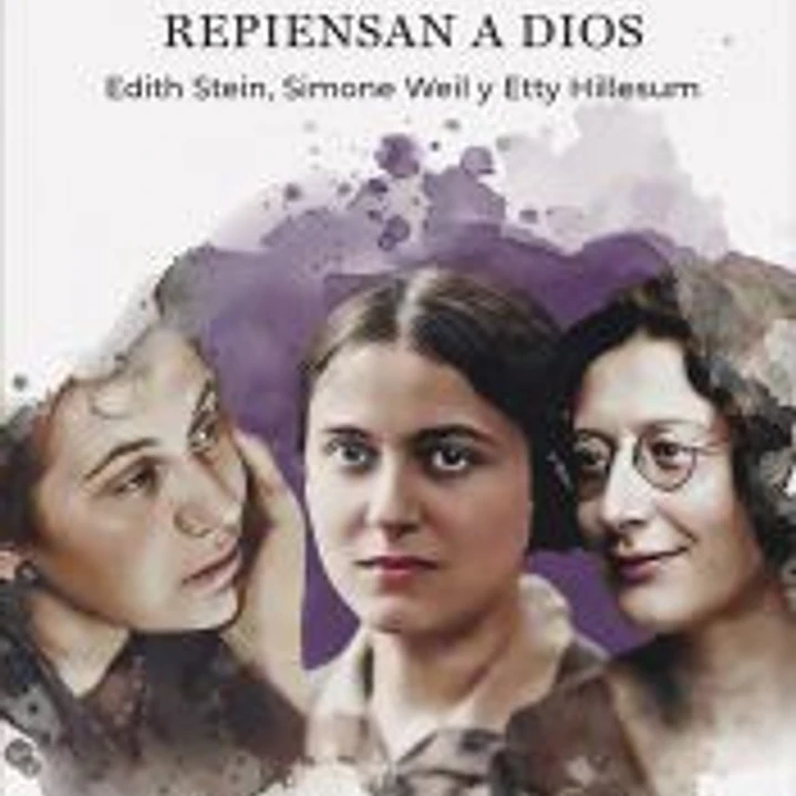 Tres mujeres judías repiensan a Dios. Edith Stein, Simone Weil y Etty Hillesum 1