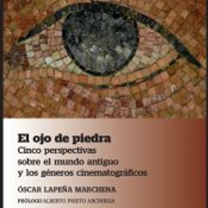 El ojo de piedra: Cinco perspectivas sobre el mundo antiguo y los géneros cinematográficos 1