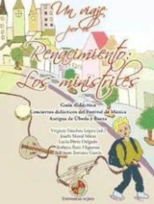 Un viaje por el Renacimiento : los ministriles : guía didáctica, conciertos didácticos del Festival de Música Antigua de Úbeda y Baeza