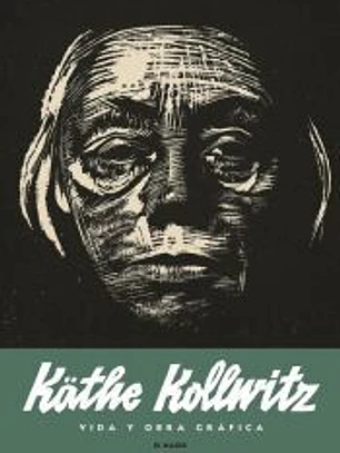 Käthe Kollwitz. Vida y obra gráfica