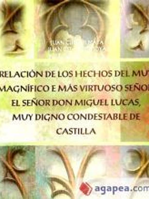 Relación de los hechos del muy magnífico e màs virtuoso señor, el señor don Miguel Lucas, muy digno