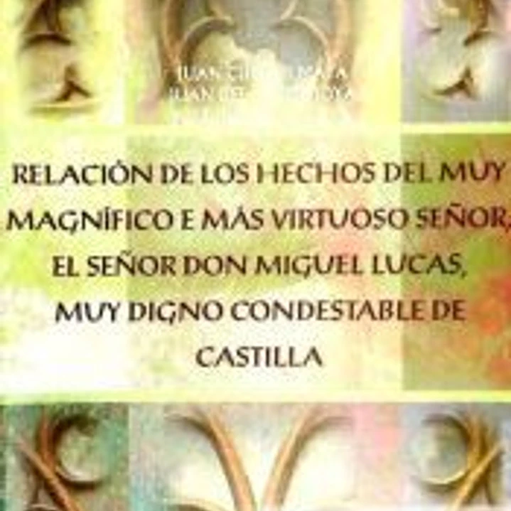 Relación de los hechos del muy magnífico e màs virtuoso señor, el señor don Miguel Lucas, muy digno 1