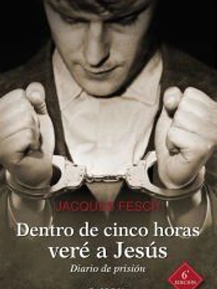 Dentro de cinco horas veré a Jesús: Diario de prisión
