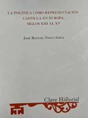 LA POLÍTICA COMO REPRESENTACIÓN : CASTILLA EN EUROPA, SIGLOS XIII AL XV