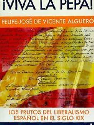 Viva la Pepa.Los frutos del liberalismo español en el siglo XIX