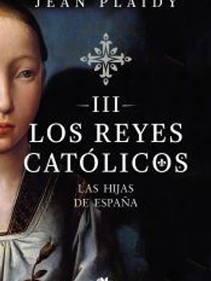 Las hijas de España (Los Reyes Católicos 3)