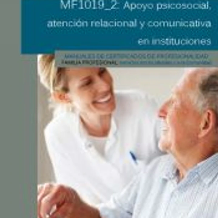 Apoyo psicosocial, atención ralacional y comunicativa en instituciones. MF1019_2 1