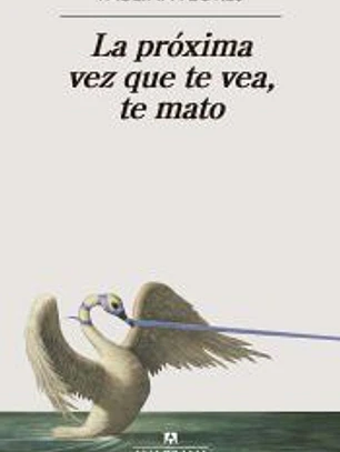 La próxima vez que te vea, te mato