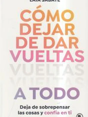 Cómo dejar de dar vueltas a todo