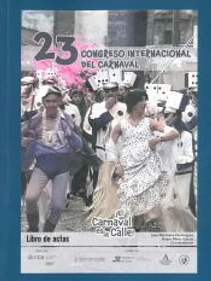 ¡El Carnaval es la calle!: 23 Congreso Internacional del Carnaval. Libro de Actas