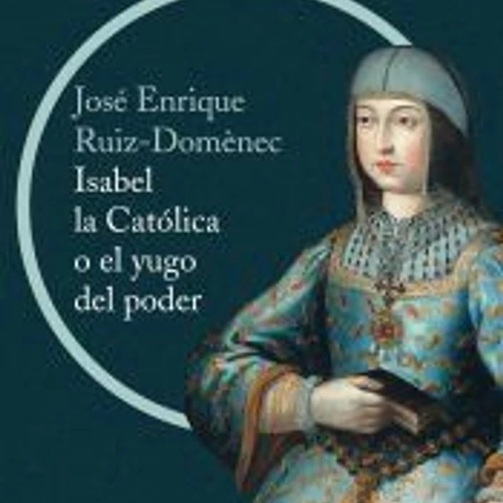 Isabel la Católica o el yugo del poder: la cruda historia de la reina que marcó el destino de España 1