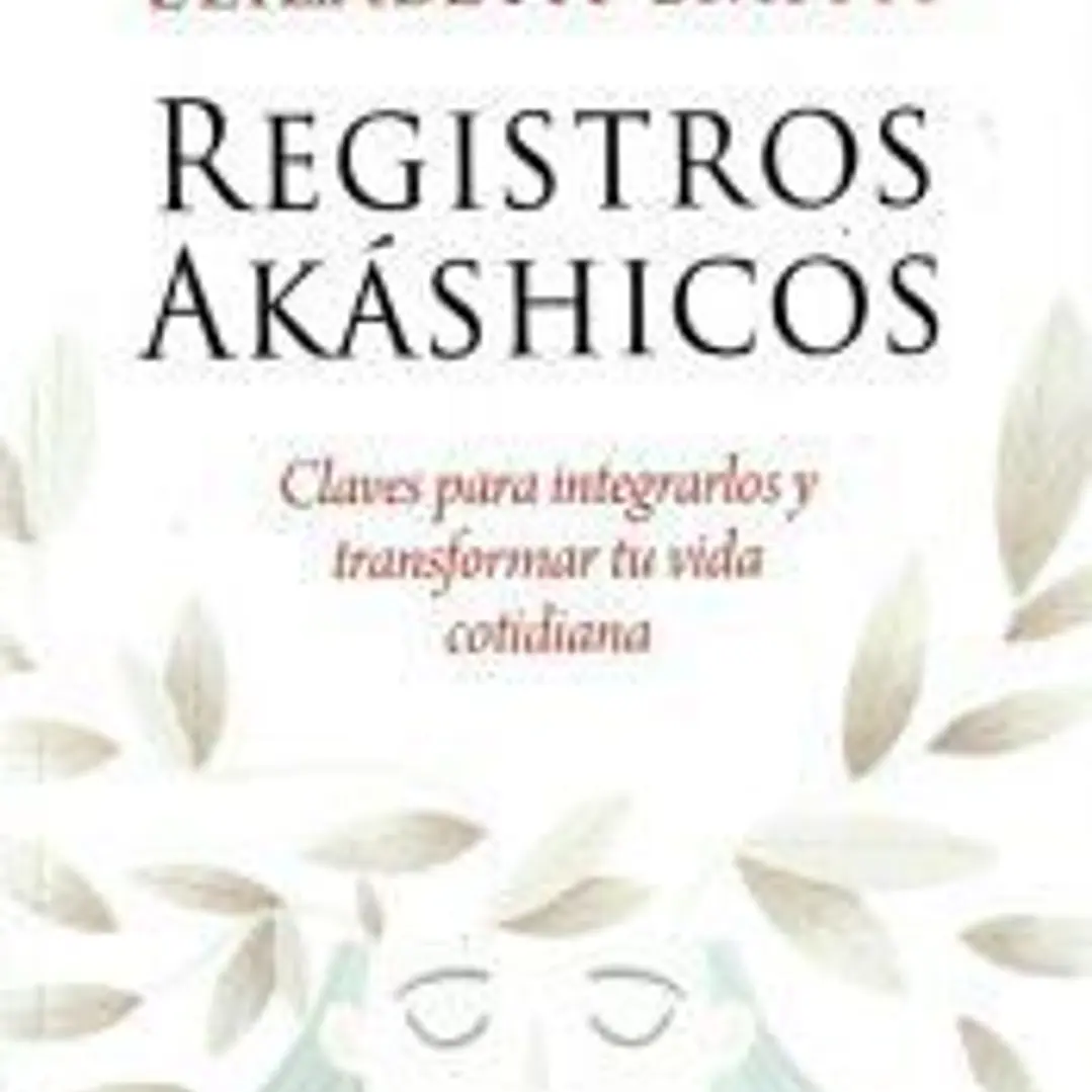 Registros Akáshicos: Claves para integrarlos y transformar tu vida cotidiana 1